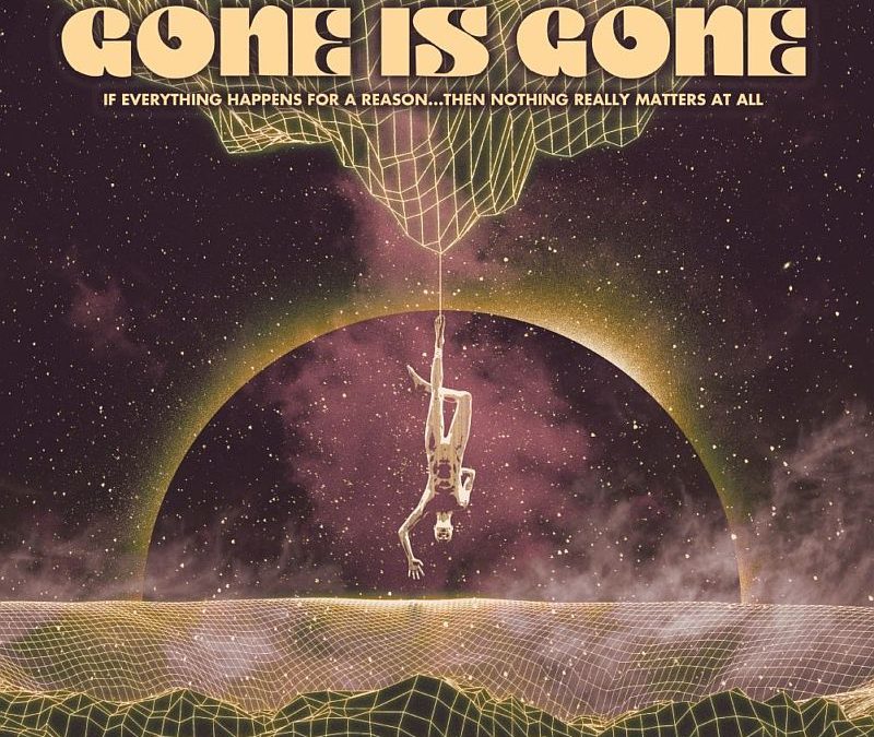 Gone Is Gone: If Everything Happens For A Reason…Then Nothing Really Matters At All