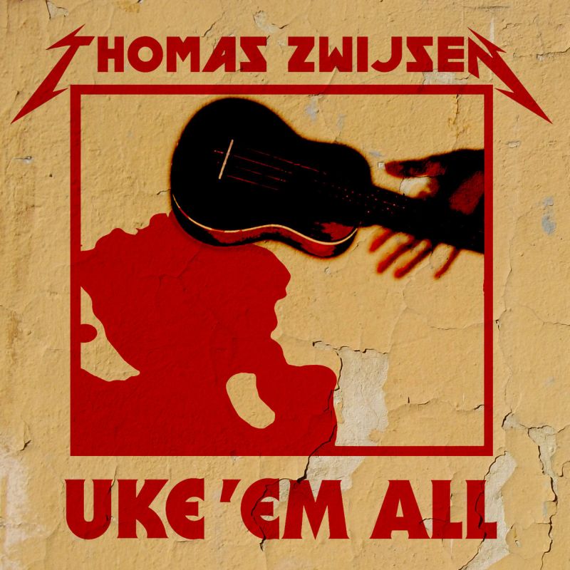 Thomas Zwijsen -Uke 'Em All