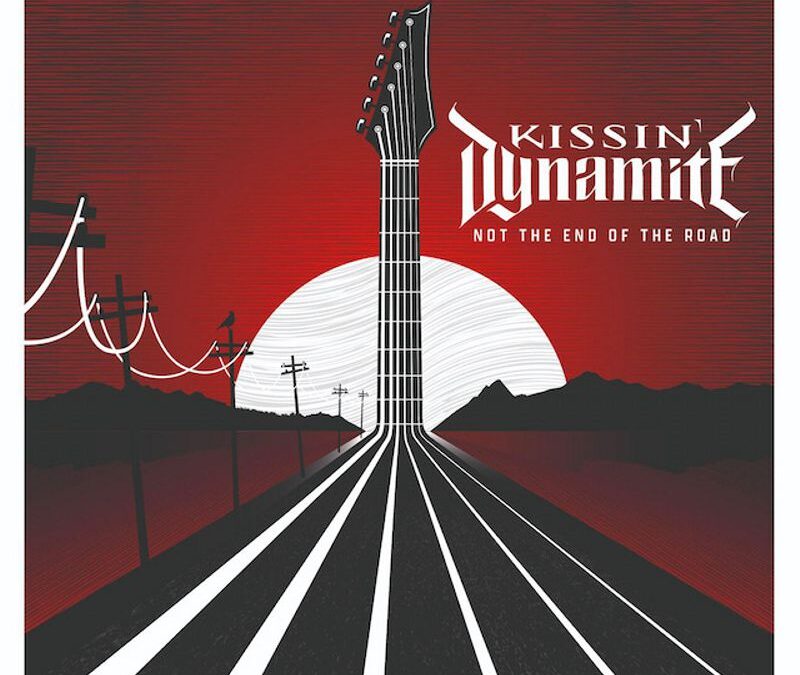 Kissin’ Dynamite: Not The End Of The Road