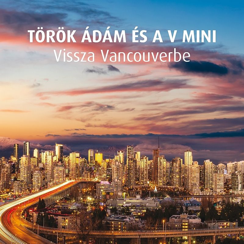Török Ádám és a V Mini - Vissza Vancouverbe